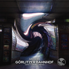 ARCHERY - Görlitzer Bahnhof (Daniel Helmstedt Remix)