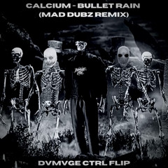 Calcium - Bullet Rain (Mad Dubz Remix) [DVMVGE Flip]