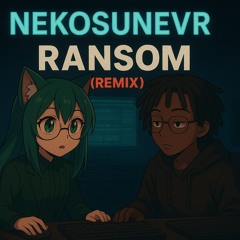 Ransom (NekoSuneVR Remix)