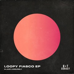 Blake Leisurely - Loopy Fiasco (Original Mix)