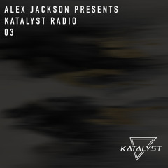 Katalyst Radio 03 - By Alex Jackson