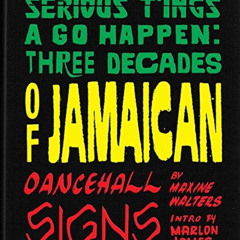 READ PDF 📫 Serious T'ings a Go Happen: Three Decades of Jamaican Dance Hall Signs by