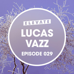 Elevate Mix 029 - Lucas Vazz