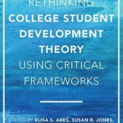 [ACCESS] KINDLE 🖍️ Rethinking College Student Development Theory Using Critical Fram