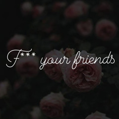 F*** your friends (Feat.Young Jay)