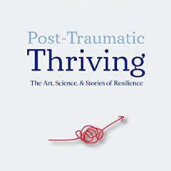 ( Htg ) Post-Traumatic Thriving: The Art, Science, & Stories of Resilience by  Randall Bell PhD ( M8