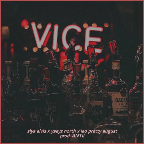 Vice (ft. Siya Elvis, Yaeyz North & LeoPrettyAugust)[prod. ANTII]