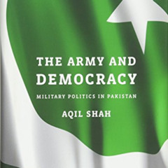 Get EBOOK 💕 The Army and Democracy: Military Politics in Pakistan by  Aqil Shah [EBO
