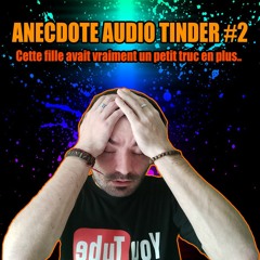 ANECDOTE AUDIO TINDER #2 Cette fille avait vraiment un petit truc en plus!