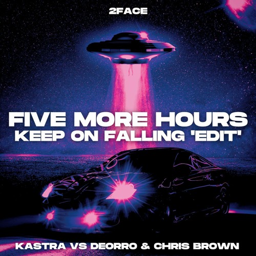 Kastra vs Deorro & Chris Brown - Five More Hours (2FACE 'Keep On Falling' Edit)