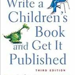 VIEW [KINDLE PDF EBOOK EPUB] How to Write a Children's Book and Get It Published by B