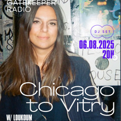 GATEKEEPER RADIO PRESENTS : CHICAGO TO VITRY BY LOUKOUM