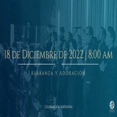 18 de diciembre de 2022 - 8:00 a.m. I Alabanza y Adoración
