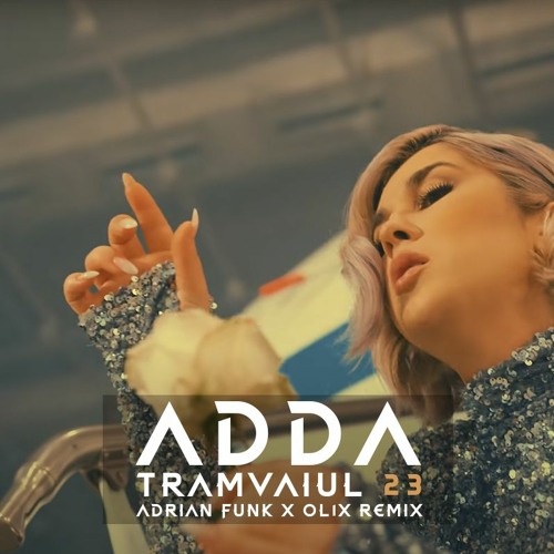 ADDA - Tramvaiul 23 (Adrian Funk X OLiX Remix)