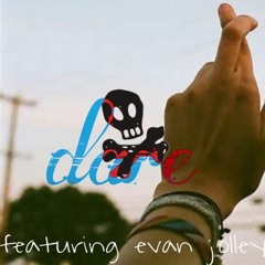 dare ft. evan jolley