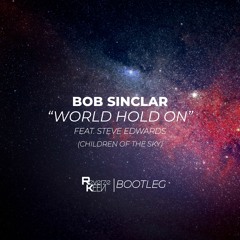 Bob Sinclar ft. Steve Edwards- World Hold On(Reverze Keen Bootleg)(Free Download)