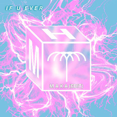 Konvex, Meloko, Garla - If U Ever (MAKA EDIT)