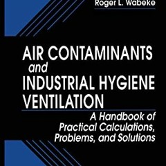 [Read] [KINDLE PDF EBOOK EPUB] Air Contaminants and Industrial Hygiene Ventilation: A