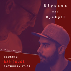 🦋Ulysses  B2B  Djekyll - Closing Bar Rouge on Saturday 17.02.2024