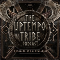 The Uptempo Tribe Podcast #42 - Desolate One & Deviation