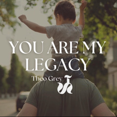 You Are My Legacy