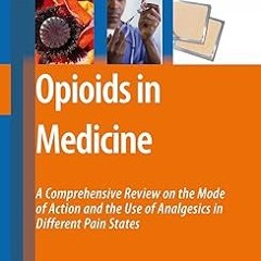 [Downl0ad-eBook] Opioids in Medicine: A Comprehensive Review on the Mode of Action and the Use