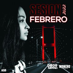 Sesion Febrero 2022 (Dj Moncho Moreno & Dj Diego Serna)