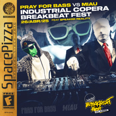 PRAY FOR BASS vs MIAU @ INDUSTRIAL COPERA: BREAKBEAT FEST [26/04/25]
