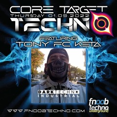 TONY FC KETA @ FNOOB TECHNO RADIO PRESENTS: ☆CORE TARGET TECHNO #014☆
