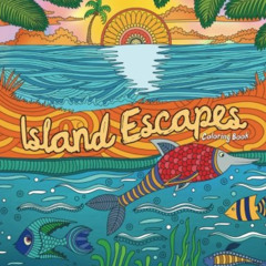 View EPUB 🖍️ Adult Coloring Book: Island Escapes: Dreams, Vacation, Summer and Beach