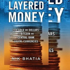 PDF✔Download❤ Layered Money: From Gold and Dollars to Bitcoin and Central Bank Digital Currencies