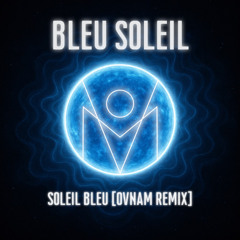 BLEU SOLEIL - Soleil Bleu w/ Luiza (OVNAM REMIX)