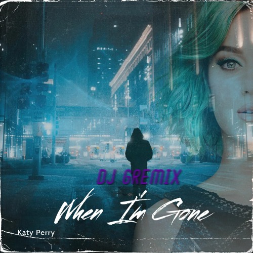 Katy Perry - When I'm Gone (Dj Gremix Dance Mix)