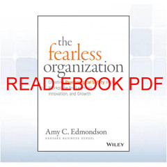 PDF [READ EBOOK] The Fearless Organization: Creating Psychological Safety in the Workplace for Lea