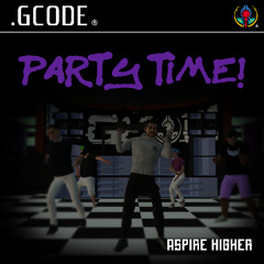 .GCODE - PARTY TIME! (AH Tune Tuesday)
