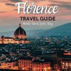 🍥EPUB & PDF [eBook] Hidden Florence Travel Guide 2023 The Ultimate Guide to Unveiling Hidd 🍥