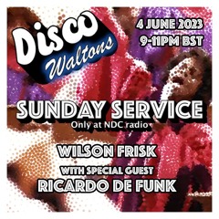 Ep107 - Wilson Frisk and Ricardo De Funk - Disco Waltons Sunday Service (4th June 2023)