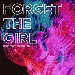 FORGET THE GIRL (DAVE FRITT TECHNO EDIT) [FREE DL]
