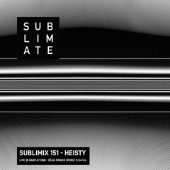 Sublimix #151 - Heisty (Live @ Habitat DNB 11/24/24)