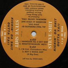 Steve Shit - I Wantcha All 2 Say Shit