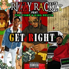 Rizzy Rackz - Get Right (feat. Fnf Chop & King Delt)
