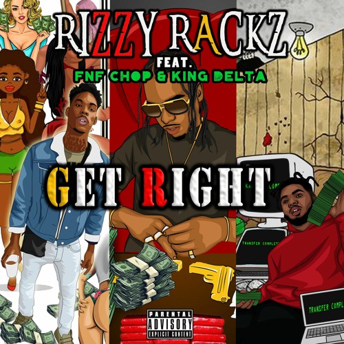 Rizzy Rackz - Get Right (feat. Fnf Chop & King Delt)