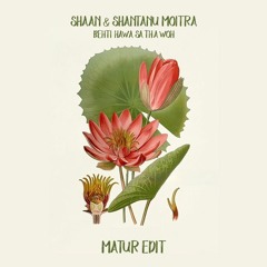 Shaan & Shantanu Moitra - Behti Hawa Sa Tha Woh (Matur Edit) [FREE DOWNLOAD]