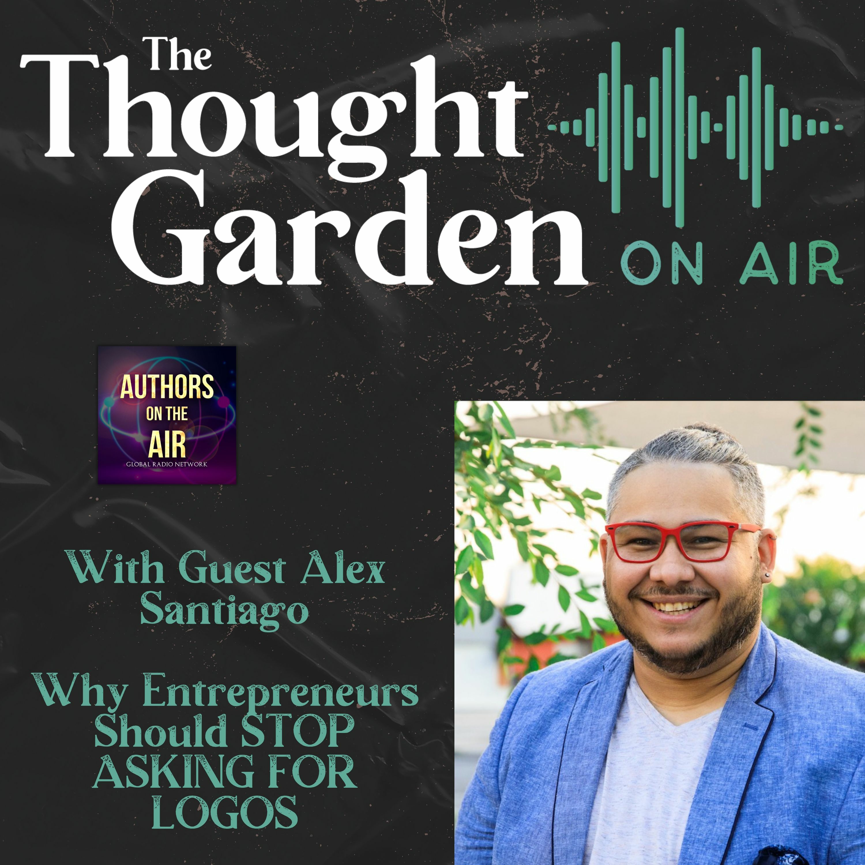 cover of episode Thought Garden On the Air with Alex Santiago - Why Entrepreneurs Should STOP ASKING FOR LOGOS