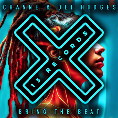CHANNE & Oli Hodges - Bring The Beat (Radio Mix) [13 Records]