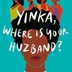 [View] KINDLE PDF EBOOK EPUB Yinka, Where Is Your Huzband?: A Novel by  Lizzie Damilola Blackburn �