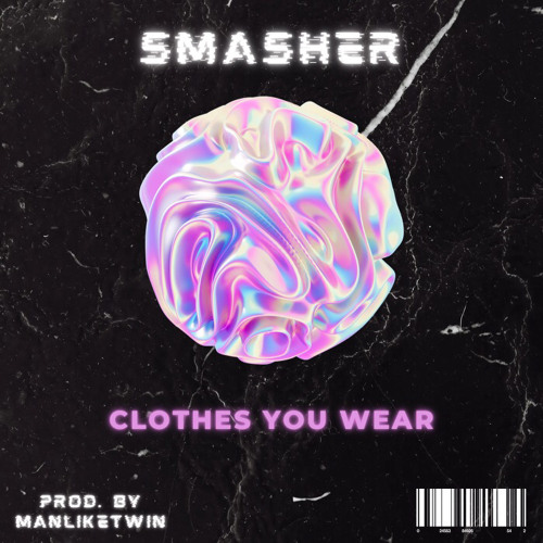 Clothes You Wear (Produced By ManLikeTwin)