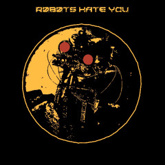 Robots hate you