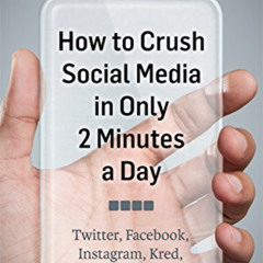 [Download] EPUB 💌 How to Crush Social Media in Only 2 Minutes a Day: Twitter, Facebo