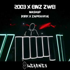 Skearney - 2003 x EINZ ZWEI Mashup (KIRK & ZAPRAVKA)